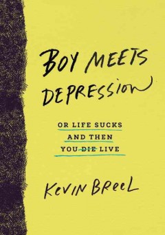 Boy meets depression, or, Life sucks and then you die [crossed out] live  Cover Image