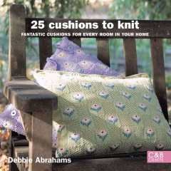 25 cushions to knit : fantastic cushions for every room in your home  Cover Image