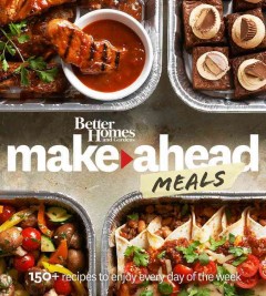 Make-ahead meals : 150+ recipes to enjoy every day of the week  Cover Image