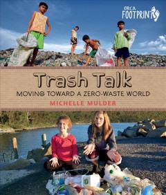 Trash talk : moving toward a zero-waste world  Cover Image