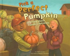 Pick a perfect pumpkin : learning about pumpkin harvests  Cover Image