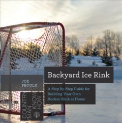 Backyard ice rink : a step-by-step guide for building your own hockey rink at home  Cover Image