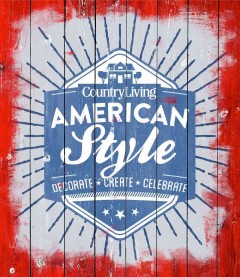 Country living. American style : decorate, create, celebrate  Cover Image