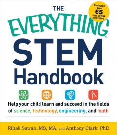 The everything STEM handbook : help your child learn and succeed in the fields of science, technology, engineering, and math  Cover Image