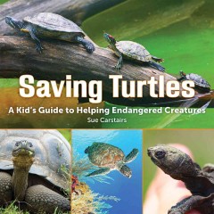 Saving turtles : a kids' guide to helping endangered creatures  Cover Image