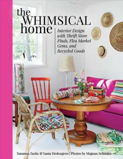 The whimsical home : interior design with thrift store finds, flea market gems, and recycled goods  Cover Image