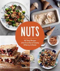 Nuts : 50 tasty recipes, from crunchy to creamy and savory to sweet  Cover Image