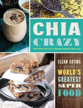 Chia crazy : clean eating with the world's greatest super food  Cover Image
