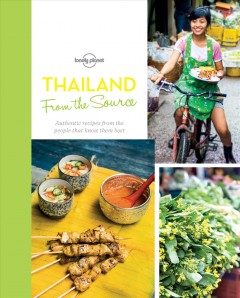 Thailand from the source : authentic recipes from the people that know them best  Cover Image