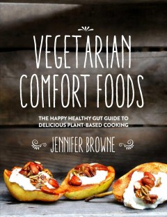 Vegetarian comfort foods : the happy healthy gut guide to delicious plant-based cooking  Cover Image
