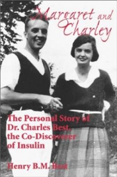 Margaret and Charley : the personal story of Dr. Charles Best, the co-discoverer of insulin  Cover Image