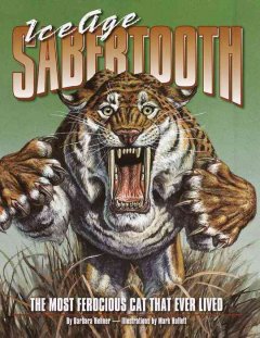 Ice age sabertooth : the most ferocious cat that ever lived  Cover Image