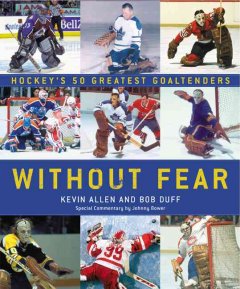 Without fear : hockey's 50 greatest goaltenders  Cover Image