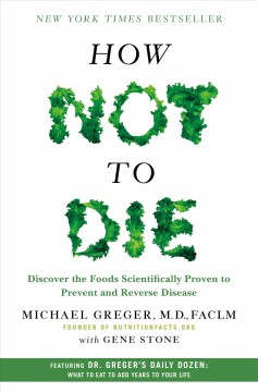 How not to die : discover the foods scientifically proven to prevent and reverse disease  Cover Image