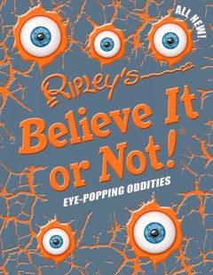 Ripley's believe it or not! Eye-popping oddities  Cover Image