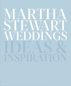 Martha Stewart weddings : ideas & inspiration  Cover Image