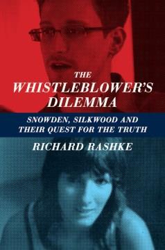 Whistleblower's dilemma : Snowden, Silkwood and their quest for truth  Cover Image