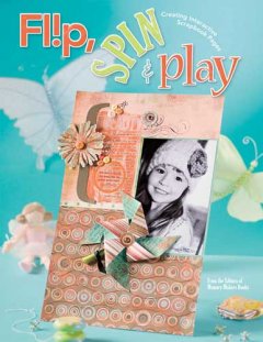 Flip, spin & play : creating interactive scrapbook pages  Cover Image