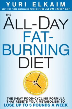 The all-day fat-burning diet : the 5-day food-cycling formula that resets your metabolism to lose up to 5 pounds a week  Cover Image