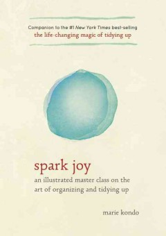 Spark joy : an illustrated master class on the art of organizing and tidying up  Cover Image