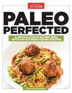 Paleo perfected : a revolution in eating well with 150 kitchen-tested recipes  Cover Image