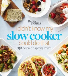 I didn't know my slow cooker could do that : 150 deliciously surprising recipes  Cover Image