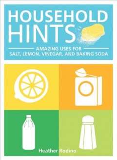 Household hints : amazing uses for salt, lemon, vinegar and baking soda  Cover Image