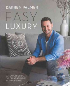 Easy luxury : an expert guide to creating your perfect home  Cover Image