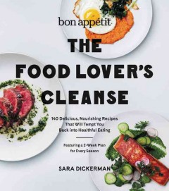 The food lover's cleanse : 140 delicious, nourishing recipes that will tempt you back into healthful eating  Cover Image