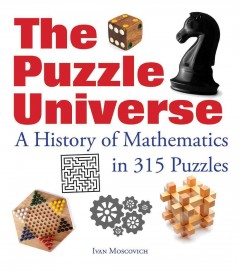 The puzzle universe : a history of mathematics in 315 puzzles  Cover Image