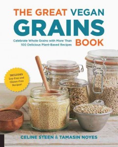 The great vegan grains book : celebrate whole grains with more than 100 delicious plant-based recipes  Cover Image