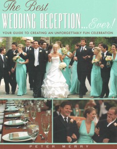 The best wedding reception-- ever! : your guide to creating an unforgettably fun celebration  Cover Image