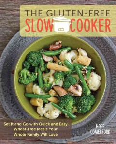 The gluten-free slow cooker : set it and go with quick and easy wheat-free meals your whole family will love  Cover Image