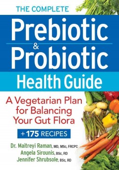 The complete prebiotic & probiotic health guide : a vegetarian plan for balancing your gut flora + 175 recipes  Cover Image