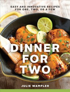 Dinner for two : easy and innovative recipes for one, two, or a few  Cover Image