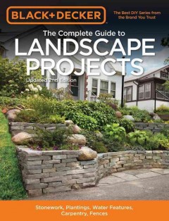 The complete guide to landscape projects : stonework, plantings, water features, carpentry, fences. Cover Image