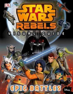 Star wars rebels visual guide : epic battles  Cover Image