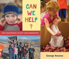 Can we help? : kids volunteering to help their communities  Cover Image