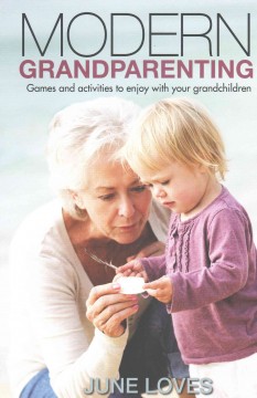 Modern grandparenting : games and activities to enjoy with your grandchildren  Cover Image