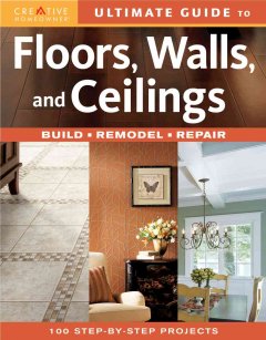 Ultimate guide to floors, walls, and ceilings : build, remodel, repair. Cover Image