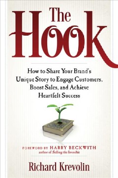 The hook : how to share your brand's unique story to engage customers, boost sales, and achieve heartfelt success  Cover Image