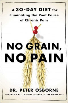 No grain, no pain : a 30-day diet for eliminating the root cause of chronic pain  Cover Image