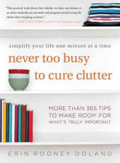 Never too busy to cure clutter : simplify your life one minute at a time  Cover Image