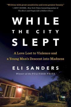 While the city slept : a love lost to violence and a young man's descent into madness  Cover Image