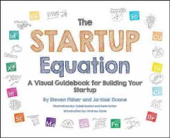 The startup equation : a visual guidebook to building, launching and scaling your startup  Cover Image