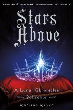 Stars above : a Lunar chronicles collection  Cover Image