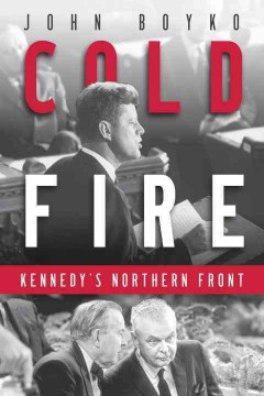 Cold fire : Kennedy's northern front  Cover Image