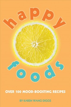 Happy foods : over 100 mood-boosting recipes  Cover Image