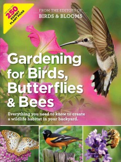 Gardening for birds, butterflies & bees : everything you need to know to create a wildlife habitat in your backyard  Cover Image
