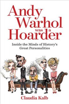 Andy Warhol was a hoarder : inside the minds of history's great personalities  Cover Image